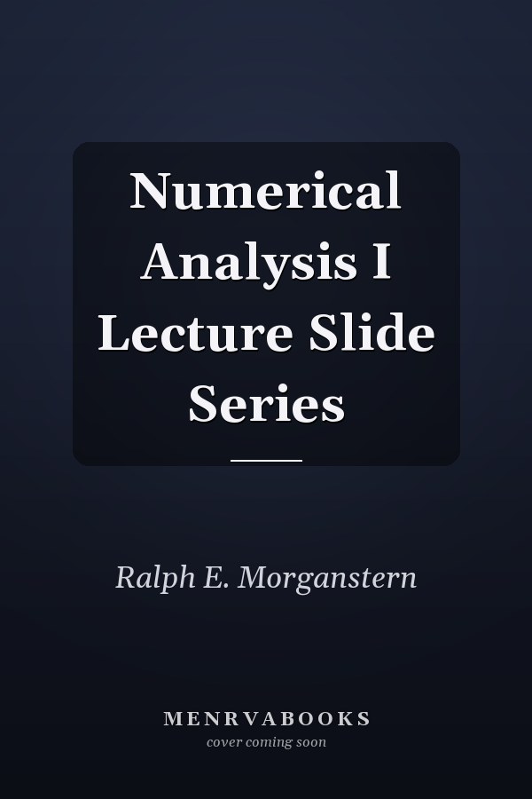 Numerical Analysis I Lecture Slide Series