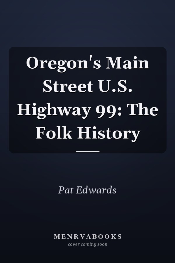 Oregon's Main Street U.S. Highway 99: The Folk History