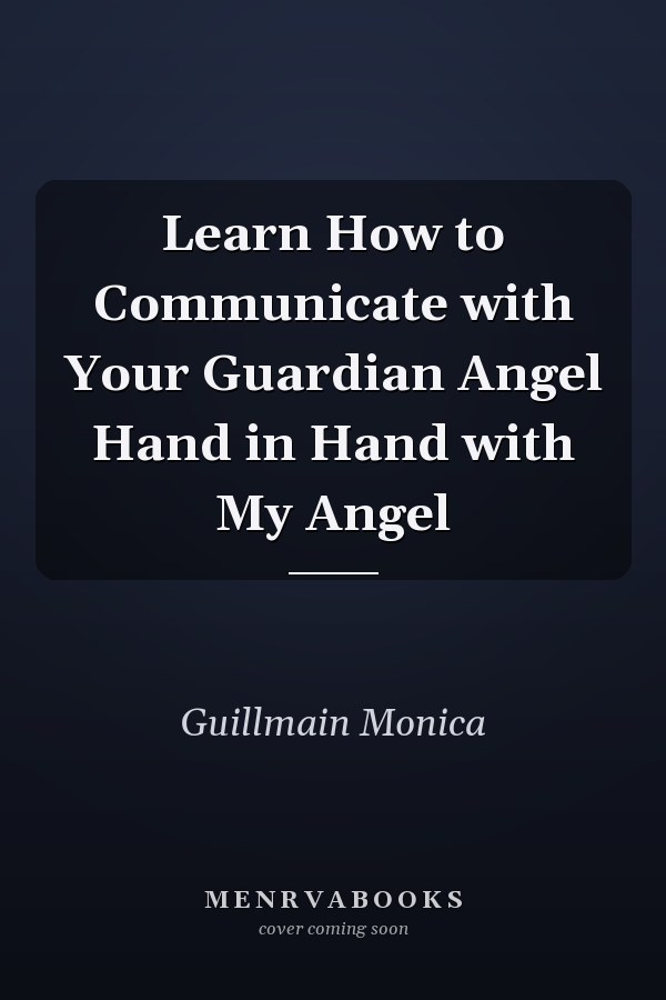 Learn How to Communicate with Your Guardian Angel Hand in Hand with My Angel
