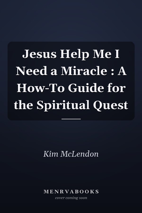 Jesus Help Me I Need a Miracle : A How-To Guide for the Spiritual Quest