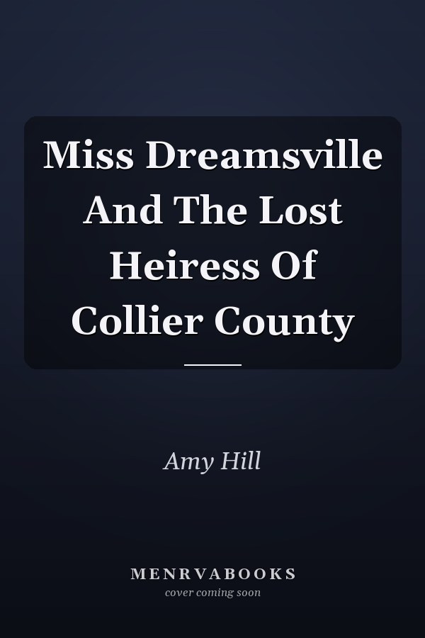 Miss Dreamsville And The Lost Heiress Of Collier County