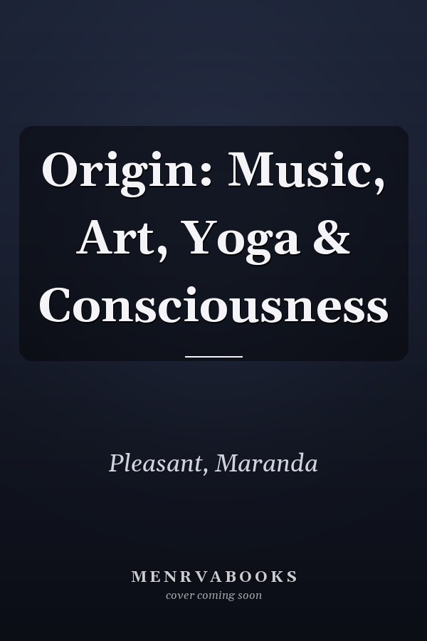 Origin: Music, Art, Yoga & Consciousness