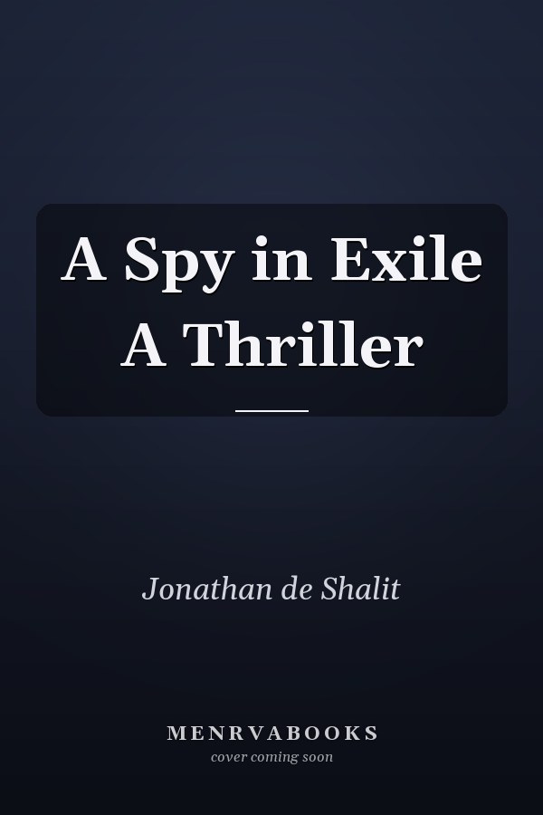 A Spy in Exile A Thriller
