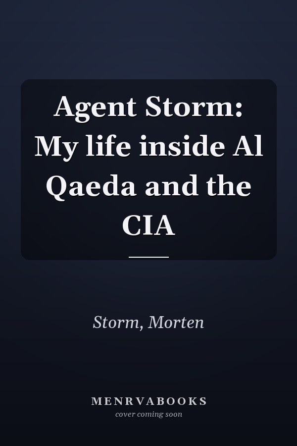 Agent Storm: My life inside Al Qaeda and the CIA