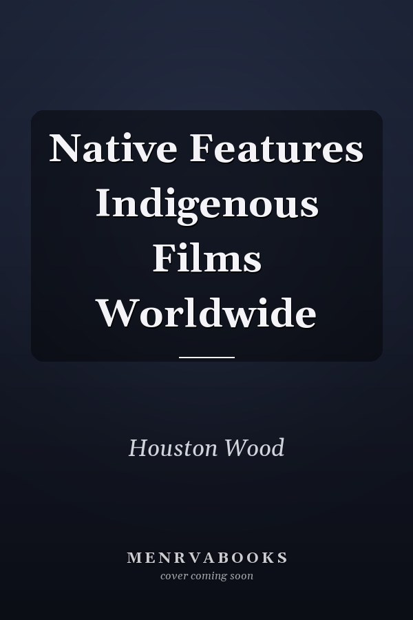 Native Features Indigenous Films Worldwide