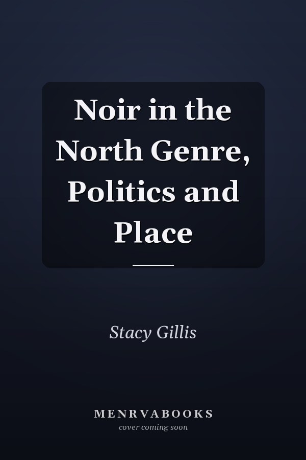 Noir in the North Genre, Politics and Place