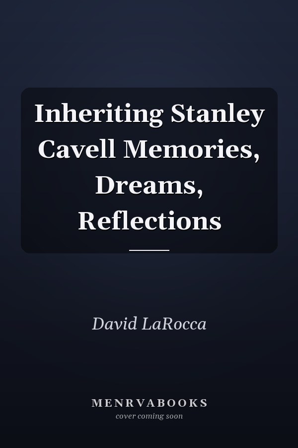 Inheriting Stanley Cavell Memories, Dreams, Reflections