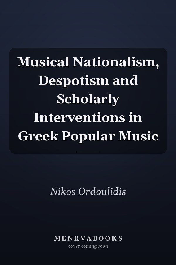 Musical Nationalism, Despotism and Scholarly Interventions in Greek Popular Music