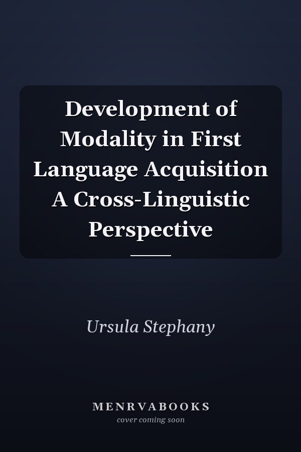 Development of Modality in First Language Acquisition A Cross-Linguistic Perspective