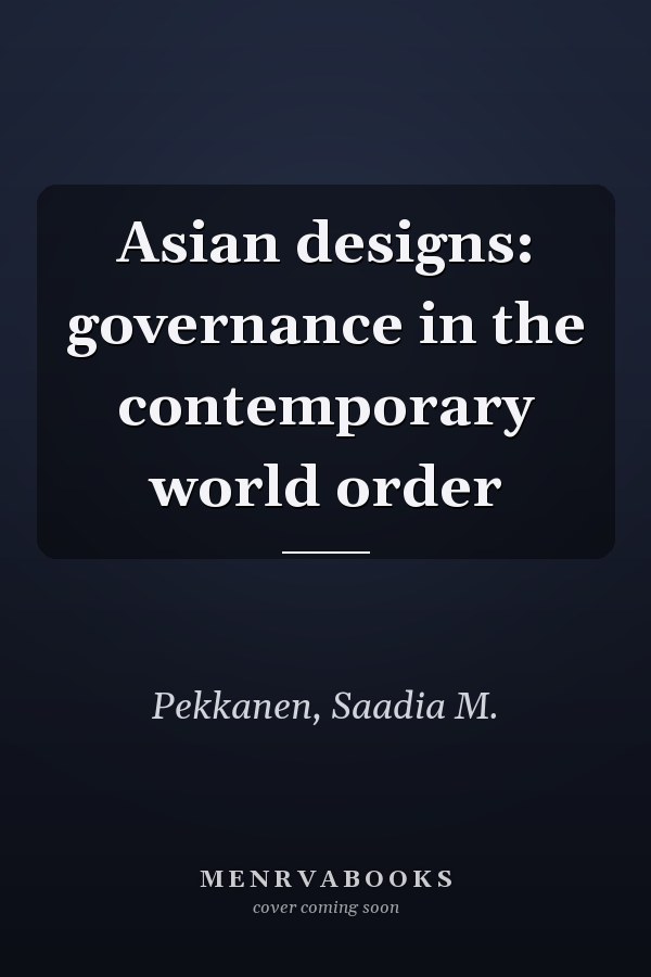 Asian designs: governance in the contemporary world order