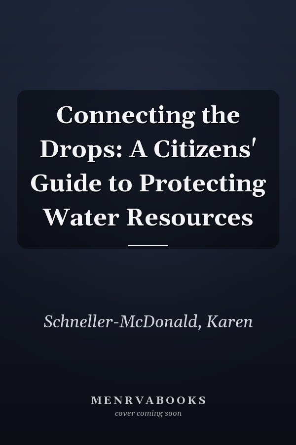 Connecting the Drops: A Citizens' Guide to Protecting Water Resources