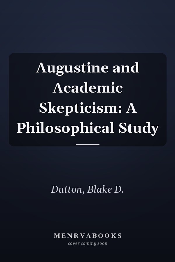 Augustine and Academic Skepticism: A Philosophical Study