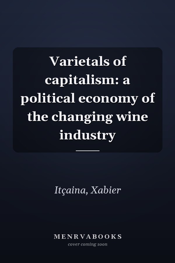 Varietals of capitalism: a political economy of the changing wine industry