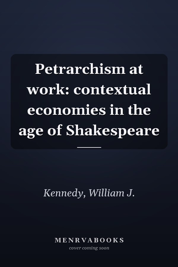 Petrarchism at work: contextual economies in the age of Shakespeare