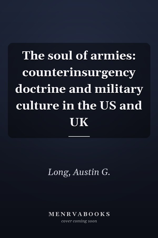 The soul of armies: counterinsurgency doctrine and military culture in the US and UK