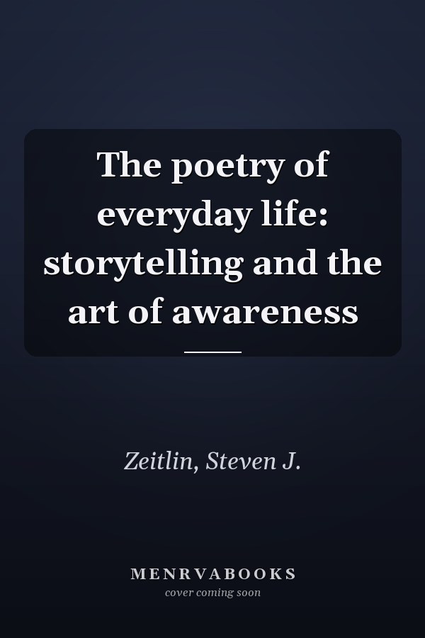 The poetry of everyday life: storytelling and the art of awareness