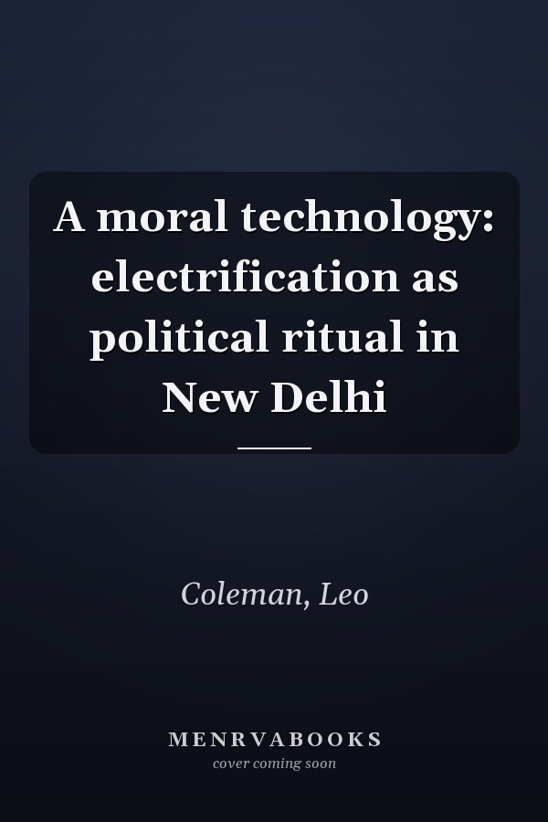 A moral technology: electrification as political ritual in New Delhi