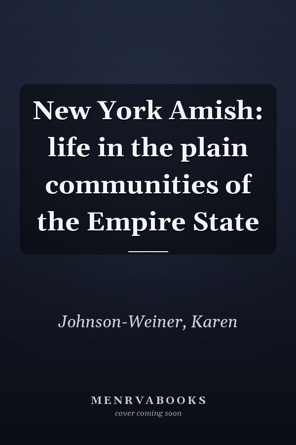 New York Amish: life in the plain communities of the Empire State