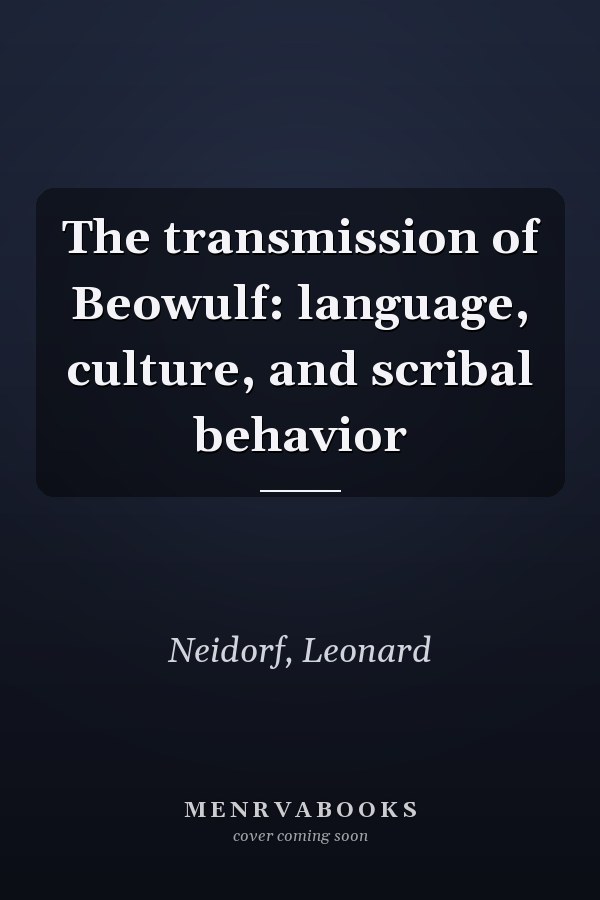 The transmission of Beowulf: language, culture, and scribal behavior