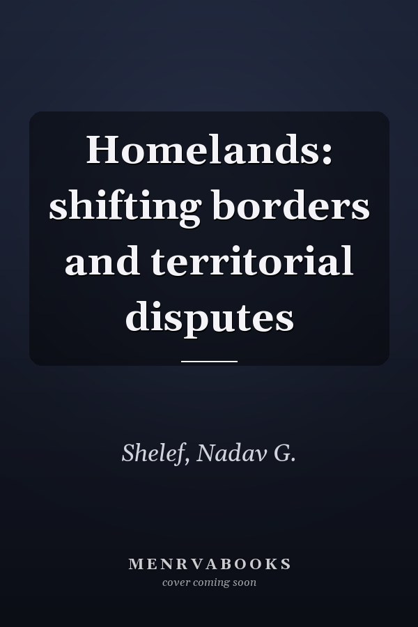 Homelands: shifting borders and territorial disputes