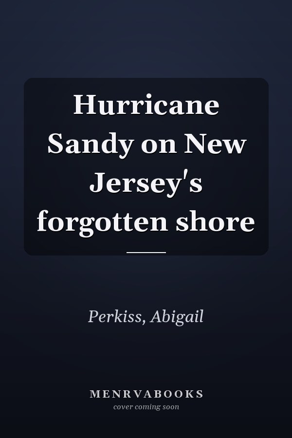 Hurricane Sandy on New Jersey's forgotten shore