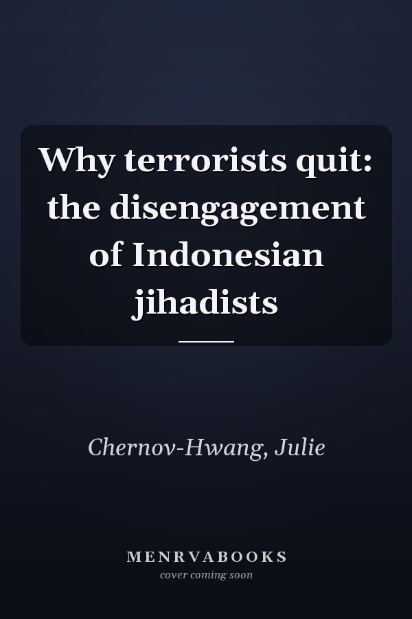 Why terrorists quit: the disengagement of Indonesian jihadists