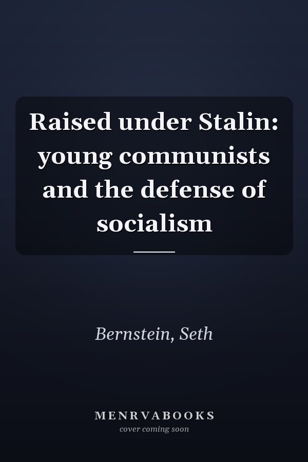 Raised under Stalin: young communists and the defense of socialism
