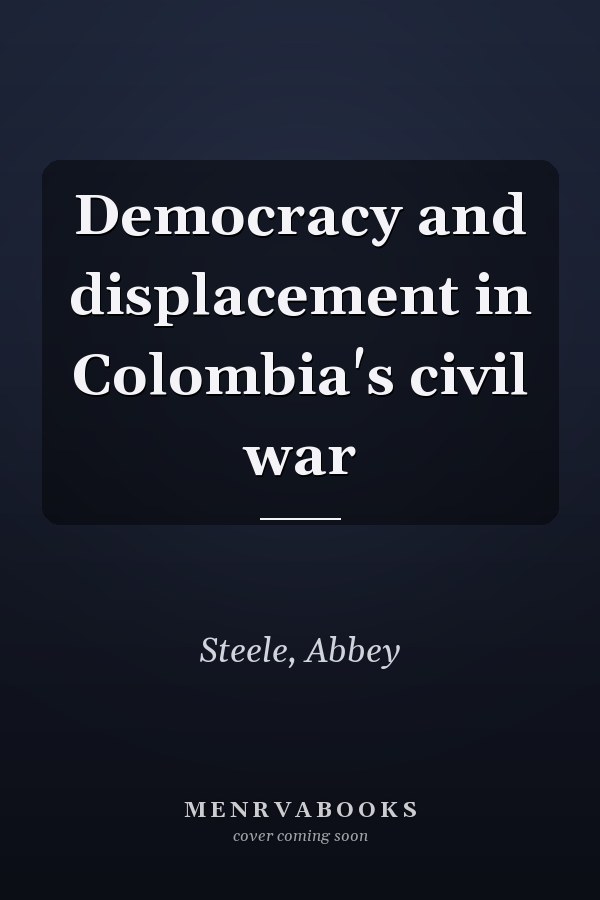 Democracy and displacement in Colombia's civil war