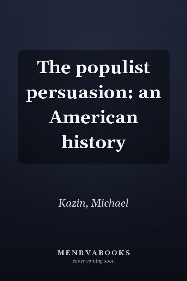 The populist persuasion: an American history
