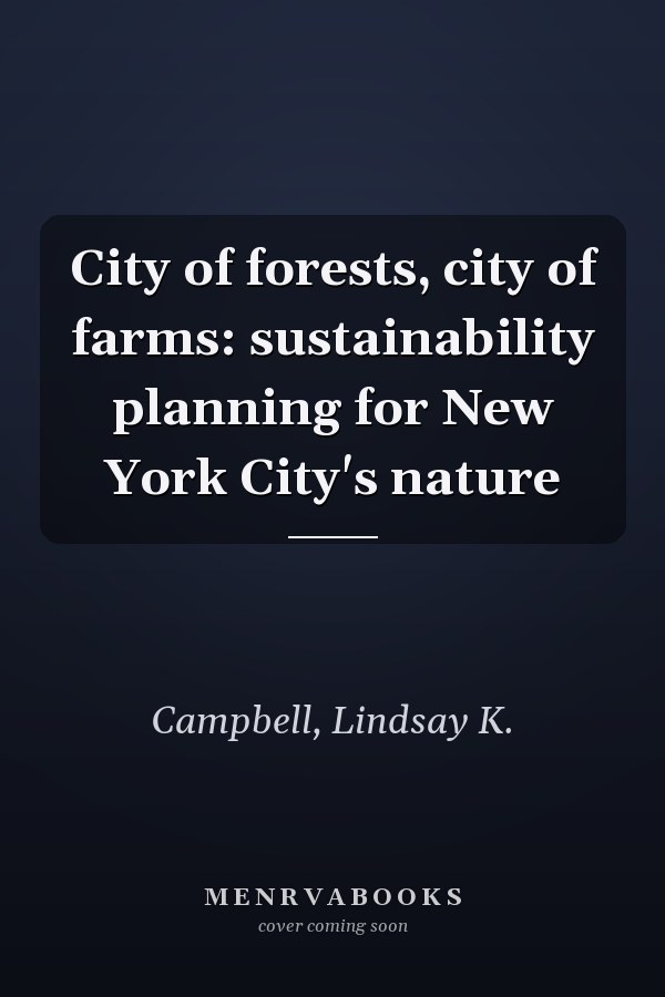 City of forests, city of farms: sustainability planning for New York City's nature
