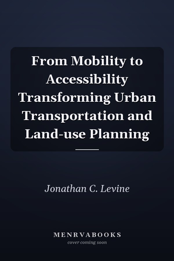 From Mobility to Accessibility Transforming Urban Transportation and Land-use Planning