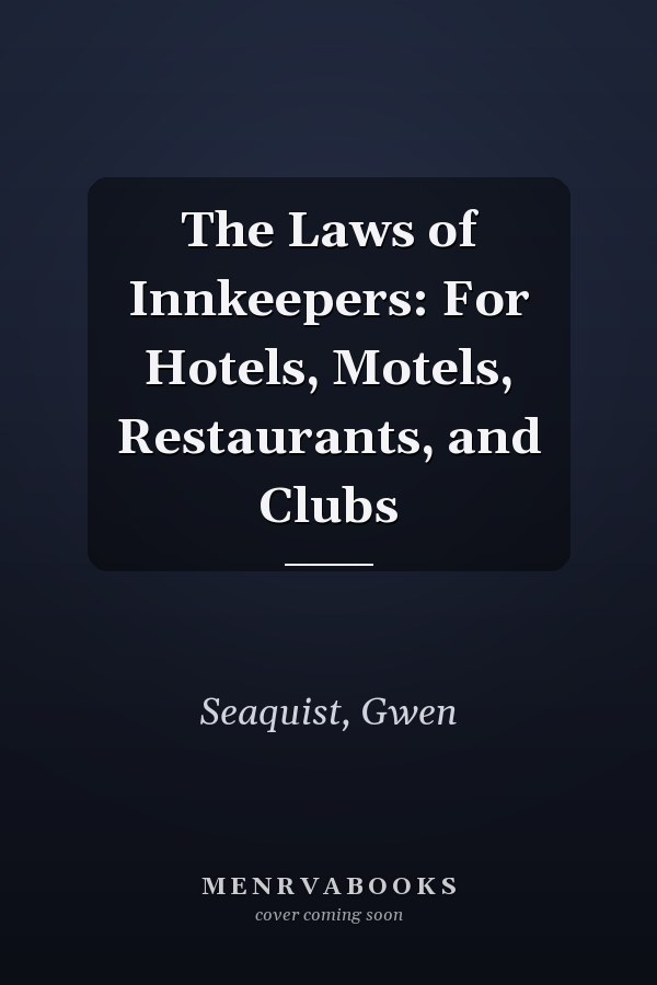 The Laws of Innkeepers: For Hotels, Motels, Restaurants, and Clubs