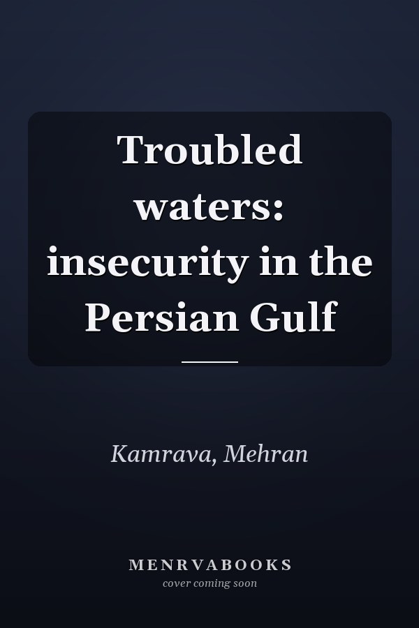 Troubled waters: insecurity in the Persian Gulf