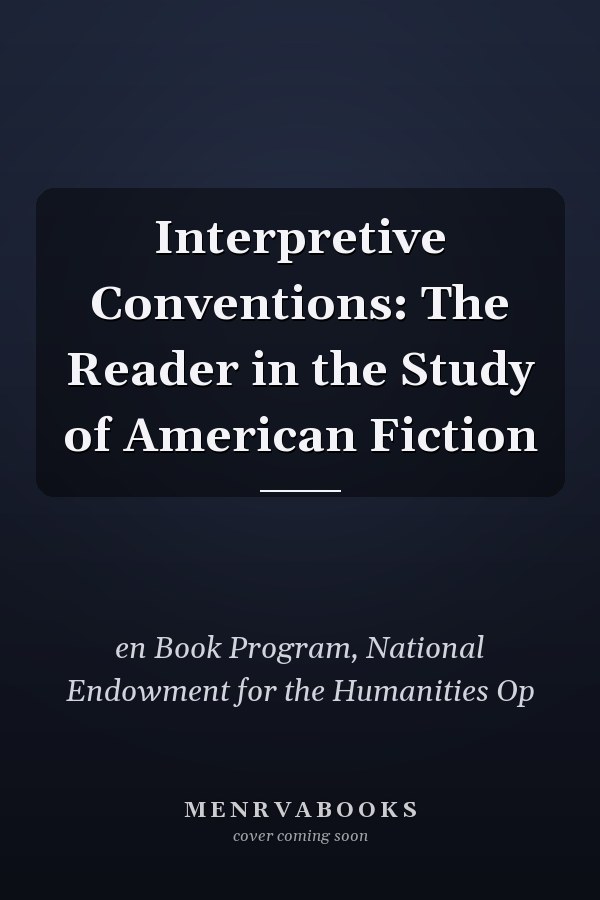 Interpretive Conventions: The Reader in the Study of American Fiction