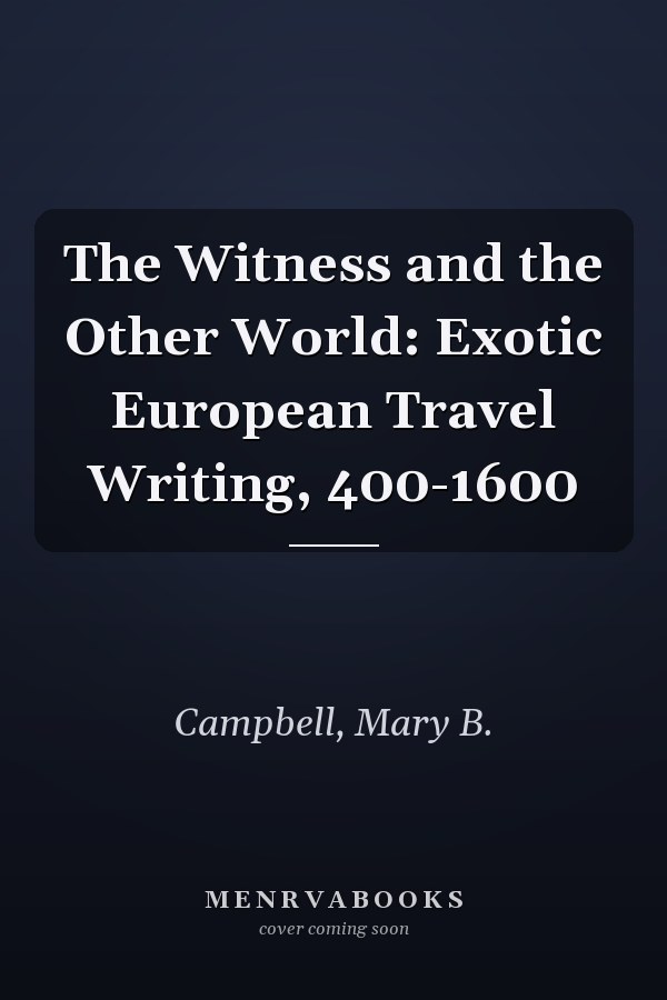 The Witness and the Other World: Exotic European Travel Writing, 400-1600