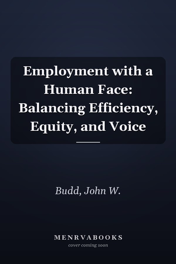 Employment with a Human Face: Balancing Efficiency, Equity, and Voice