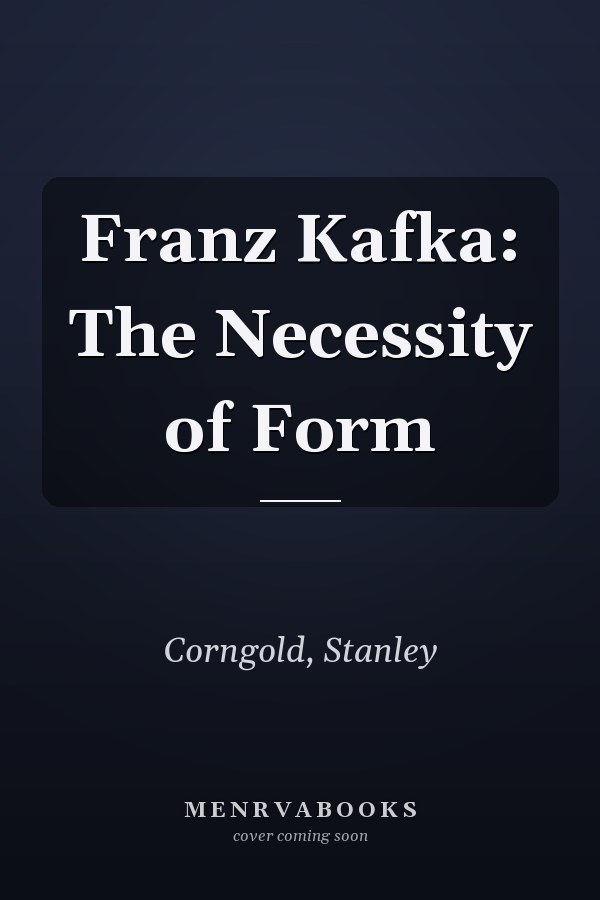 Franz Kafka: The Necessity of Form