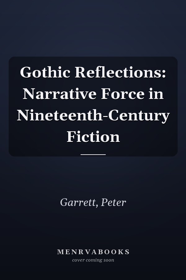 Gothic Reflections: Narrative Force in Nineteenth-Century Fiction
