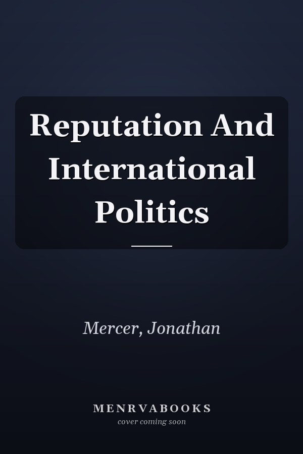 Reputation And International Politics