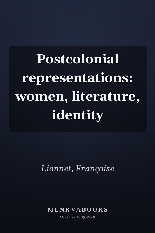 Postcolonial representations: women, literature, identity
