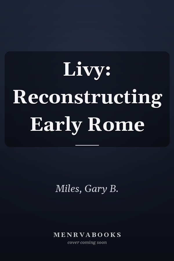 Livy: Reconstructing Early Rome