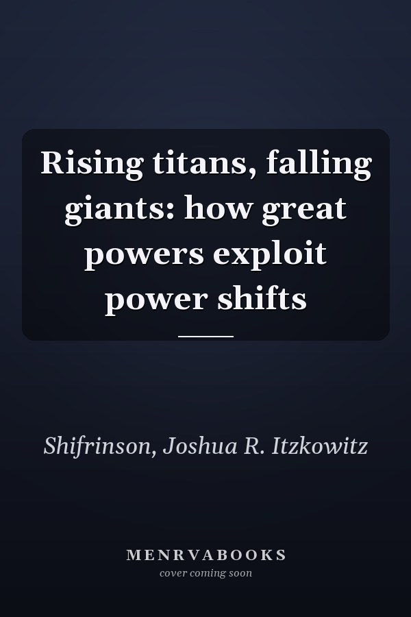 Rising titans, falling giants: how great powers exploit power shifts