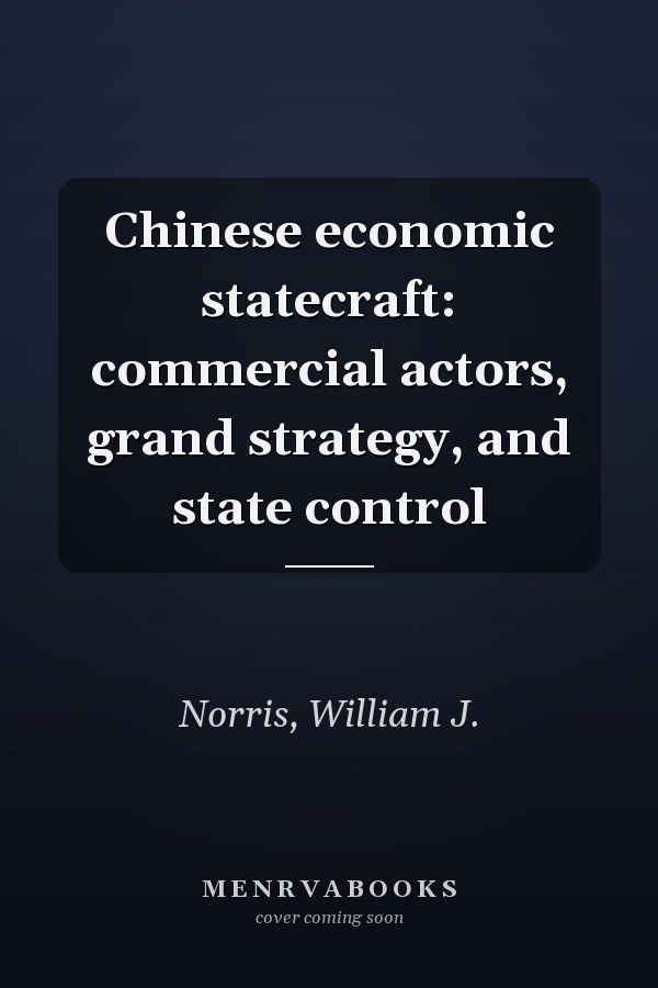 Chinese economic statecraft: commercial actors, grand strategy, and state control