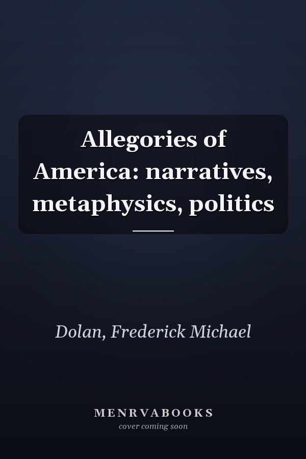 Allegories of America: narratives, metaphysics, politics
