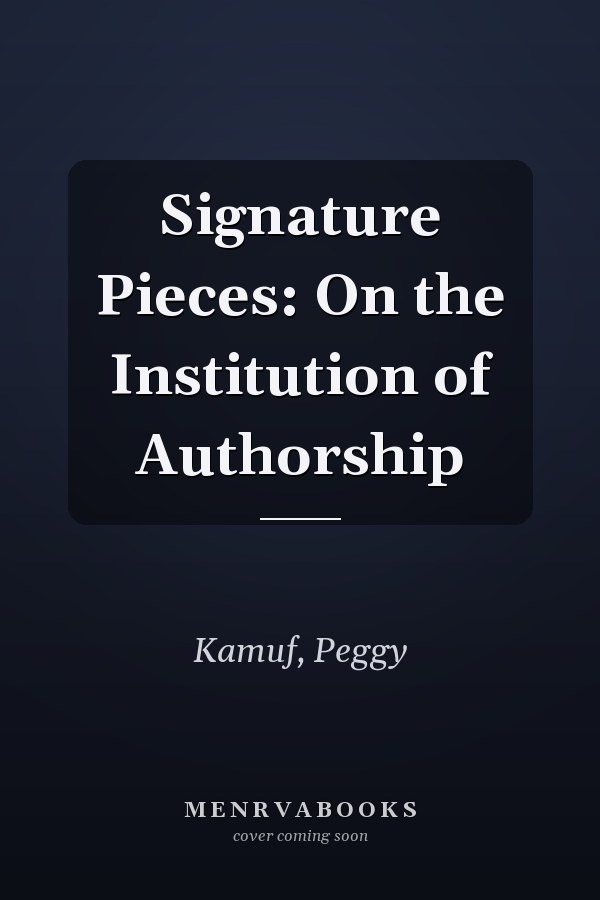 Signature Pieces: On the Institution of Authorship