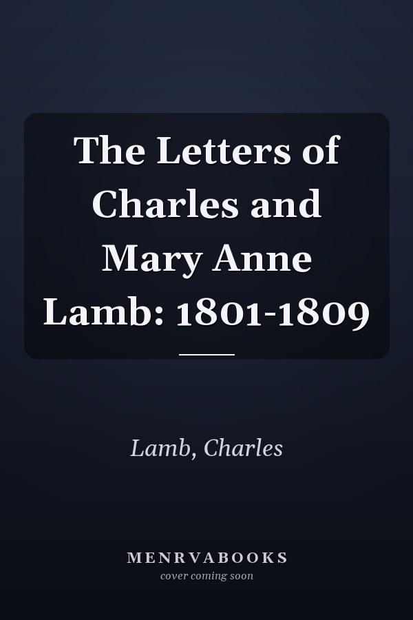 The Letters of Charles and Mary Anne Lamb: 1801-1809