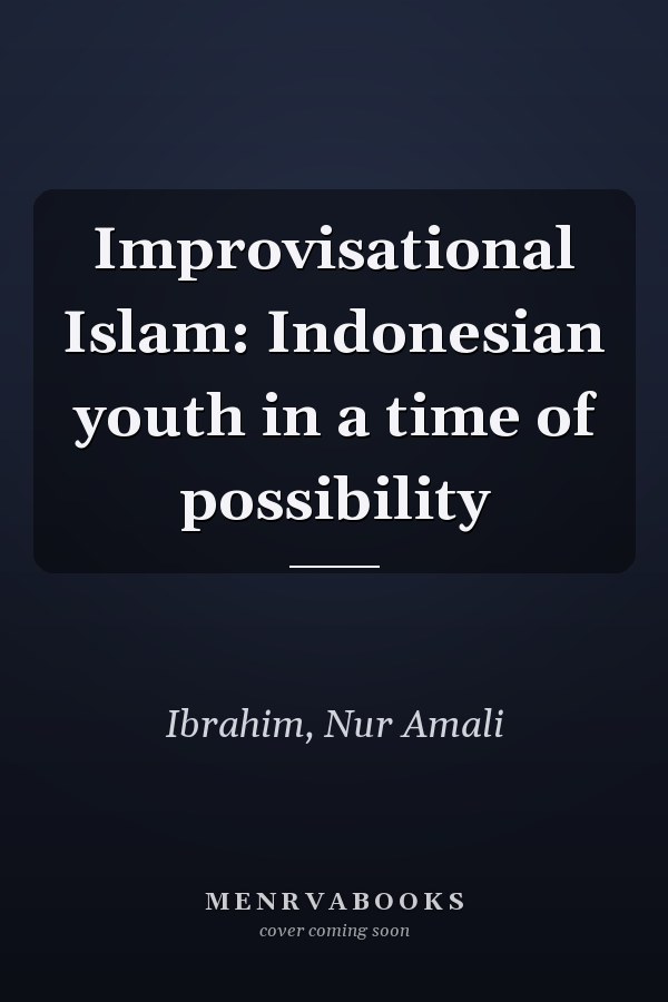 Improvisational Islam: Indonesian youth in a time of possibility