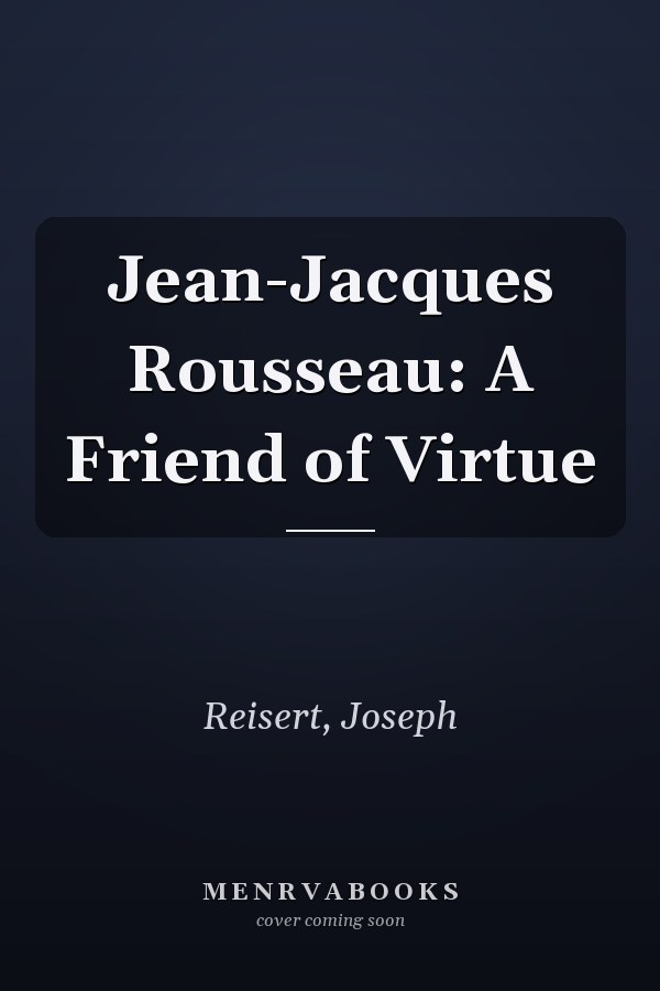 Jean-Jacques Rousseau: A Friend of Virtue