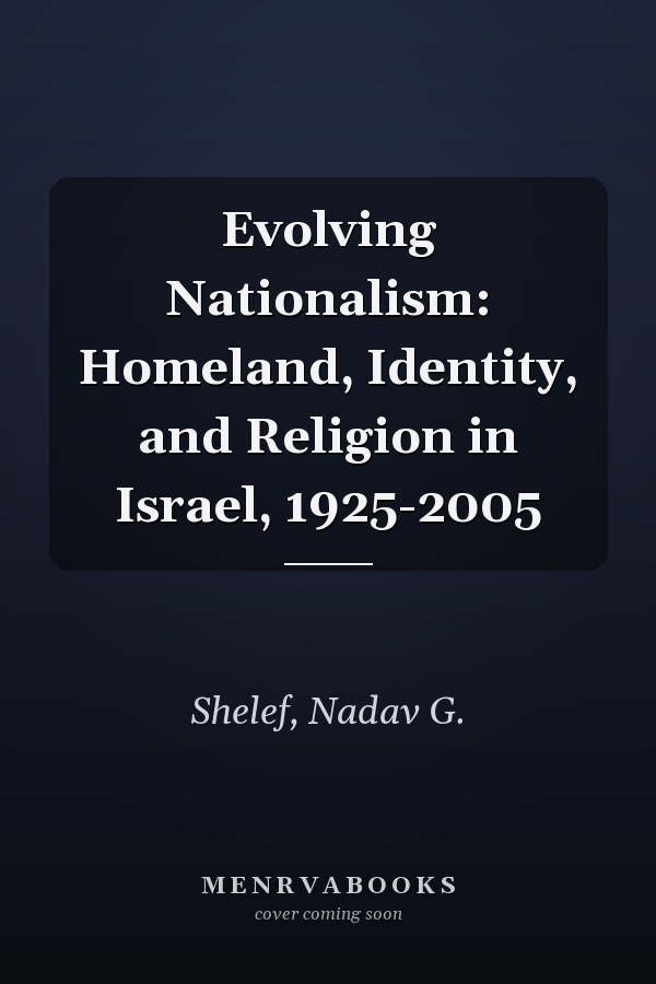 Evolving Nationalism: Homeland, Identity, and Religion in Israel, 1925-2005