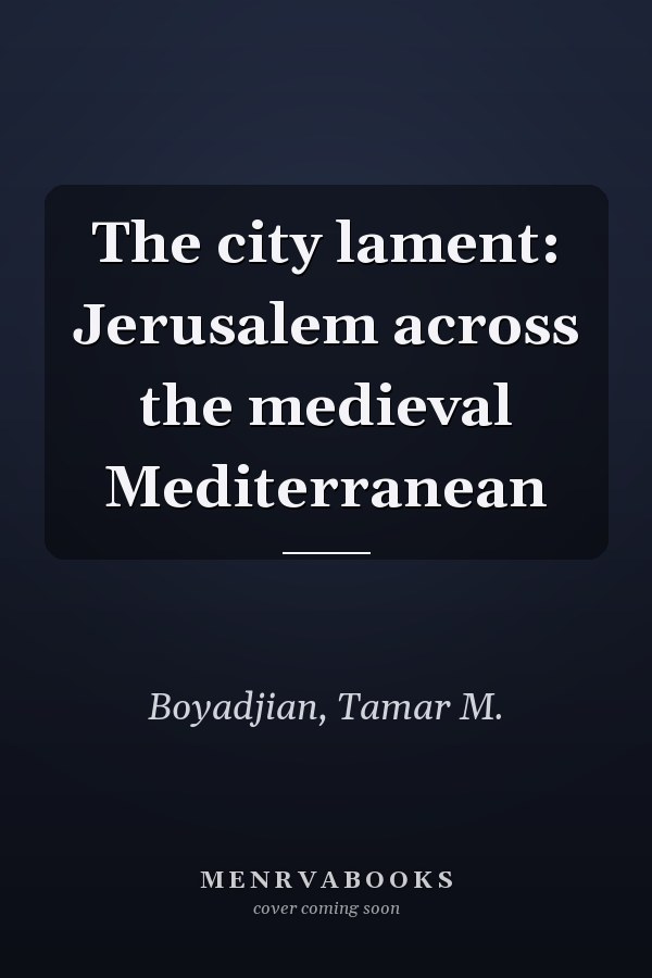 The city lament: Jerusalem across the medieval Mediterranean